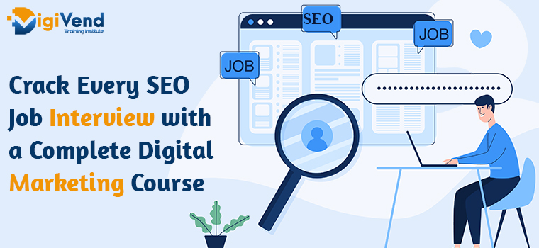 Crack every SEO job interview with a complete digital marketing course