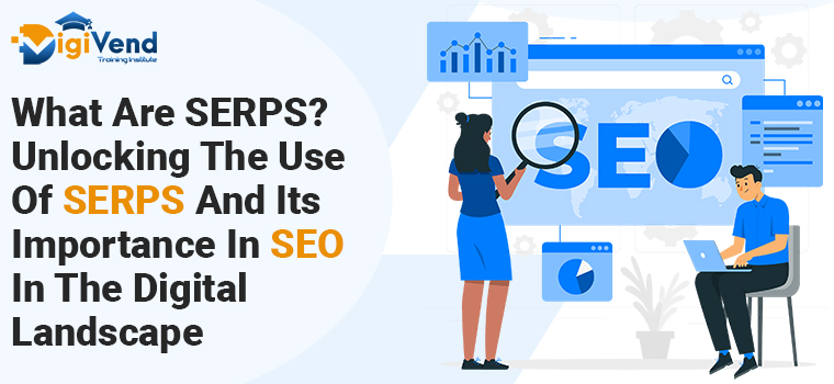 What Are SERPS Unlocking The Use Of SERPS And Its Importance In SEO In The Digital Landscape