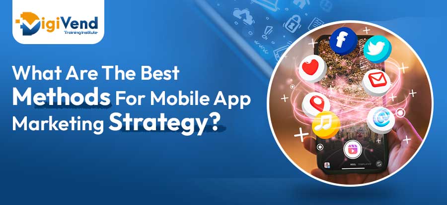 What Are The Best Methods For Mobile App Marketing Strategy?